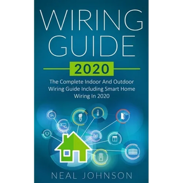 Wiring Guide 2020: The Complete Indoor And Outdoor Wiring Guide Including Smart Home Wiring In 2020