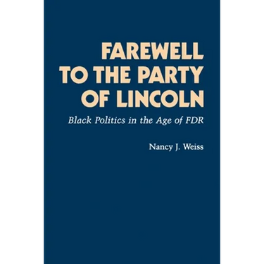 Farewell to the Party of Lincoln: Black Politics in the Age of F.D.R