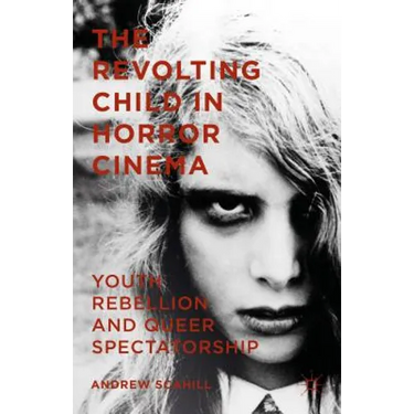 The Revolting Child in Horror Cinema: Youth Rebellion and Queer Spectatorship