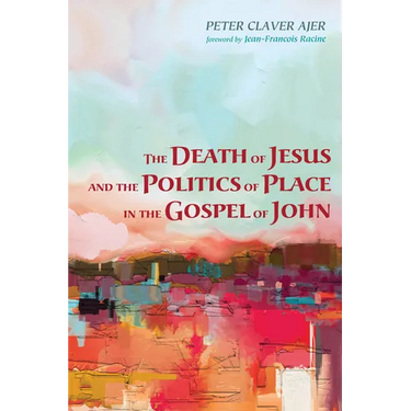 The Death of Jesus and the Politics of Place in the Gospel of John