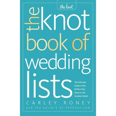 The Knot Book of Wedding Lists: The Ultimate Guide to the Perfect Day, Down to the Smallest Detail