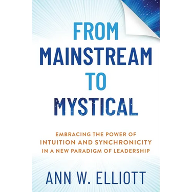 From Mainstream to Mystical: Embracing the Power of Intuition and Synchronicity in a New Paradigm of Leadership