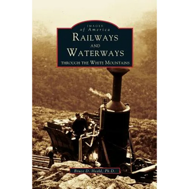 Railways and Waterways: Through the White Mountains