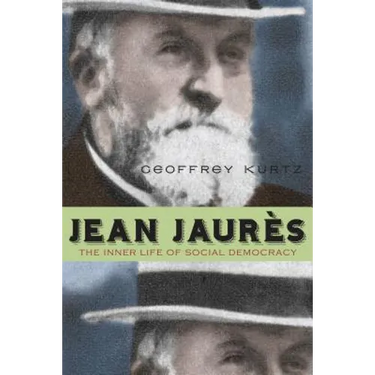 Jean Jaurès: The Inner Life of Social Democracy