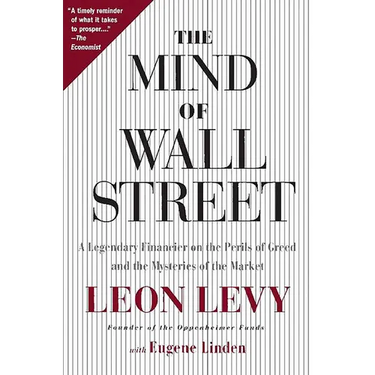 The Mind of Wall Street: A Legendary Financier on the Perils of Greed and the Mysteries of the Market