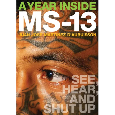 A Year Inside MS-13: See, Hear, and Shut Up