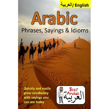 Arabic Phrases, Sayings & Idioms: Fast Arabic to Enrich your Language Now