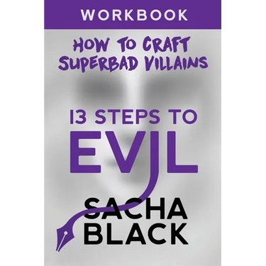 13 Steps To Evil: How To Craft A Superbad Villain Workbook