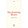 Decolonizing Money: The Promise of Abolishing the Us Dollar