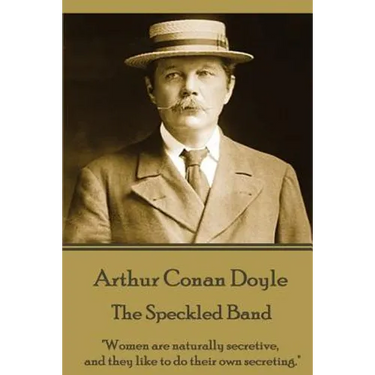 Arthur Conan Doyle - The Speckled Band: "Women are naturally secretive, and they like to do their own secreting."