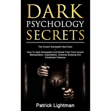 Dark Psychology Secrets: The Covert Sociopath Next Door - How To Spot Sociopaths And Break Free From Covert Manipulation, Exploitation, Extreme Bullyi