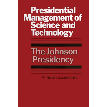 Presidential Management of Science and Technology: The Johnson Presidency
