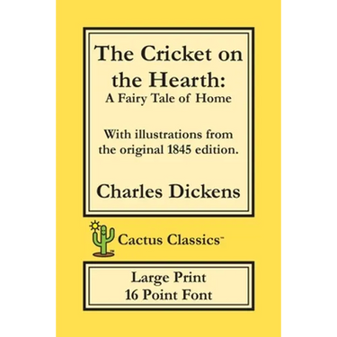 The Cricket on the Hearth (Cactus Classics Large Print): A Fairy Tale of Home; 16 Point Font; Large Text; Large Type; Illustrated