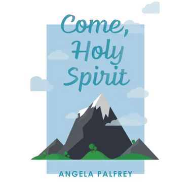 Come, Holy Spirit: Prayers, Poems, and Scriptures to Celebrate Confirmation