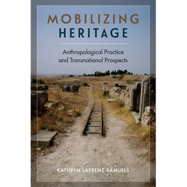 Mobilizing Heritage: Anthropological Practice and Transnational Prospects