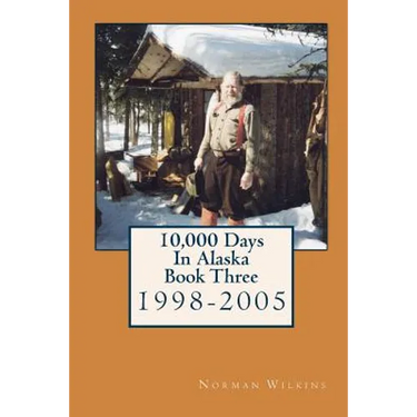 10,000 Days In Alaska Book Three: 1998-2005