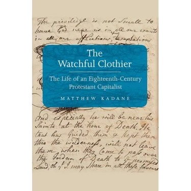 Watchful Clothier: The Life of an Eighteenth-Century Protestant Capitalist