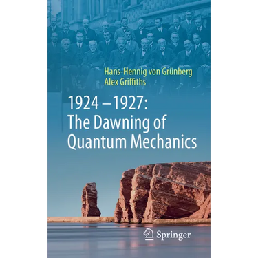 1924-1927: The Dawning of Quantum Mechanics
