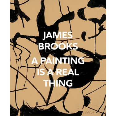 James Brooks: A Painting Is a Real Thing