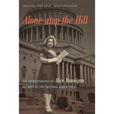 Alone atop the Hill: The Autobiography of Alice Dunnigan, Pioneer of the National Black Press