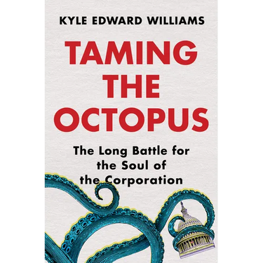 Taming the Octopus: The Long Battle for the Soul of the Corporation