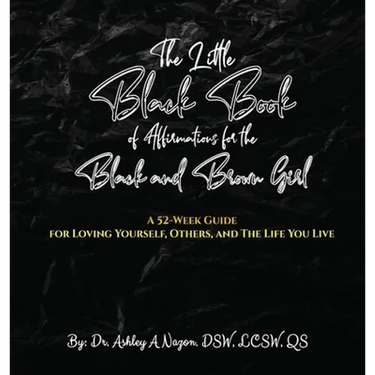 The Little Black Book of Affirmations for the Black and Brown Girl: A 52-Week Guide for Loving Yourself, Others, and The Life You Live