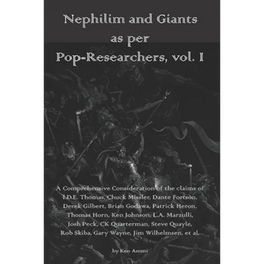 Nephilim and Giants as per Pop-Researchers, Vol. I: Featuring Thomas, Missler, Fortson, Gilbert, Godawa, Heron, Horn, Johnson, Marzulli, Peck, Quarter