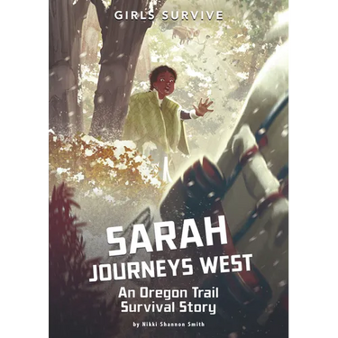 Sarah Journeys West: An Oregon Trail Survival Story