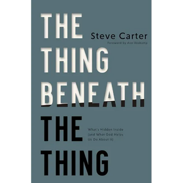 The Thing Beneath the Thing: What's Hidden Inside (and What God Helps Us Do About It)