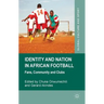 Identity and Nation in African Football: Fans, Community, and Clubs