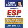 Jose Silva's Everyday ESP Master Course: Unlock Your Natural God-Given Intuition Complete Step-by-Step Guide