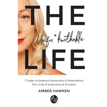 The Unfu*kwithable Life: 7 Codes to Embrace Connection and Vulnerability to Create a Life of Inspiration and Freedom