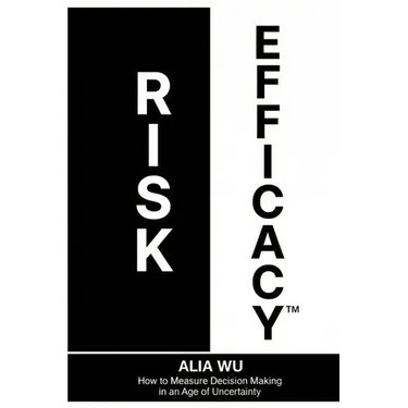 Risk Efficacy: How to Measure Decision Making in an Age of Uncertainty