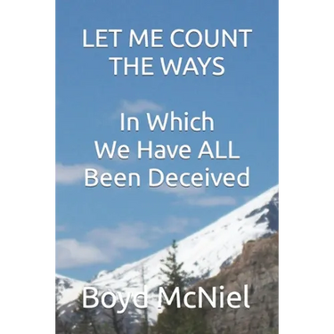 Let Me Count The Ways In Which We Have All Been Deceived