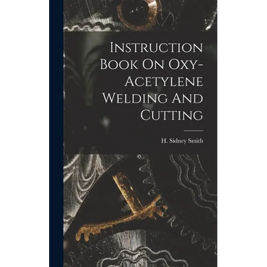Instruction Book On Oxy-acetylene Welding And Cutting