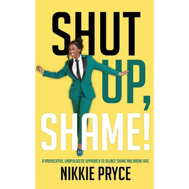 Shut Up, Shame!: A Provocative, Unapologetic Approach to Silence Shame and Break Free
