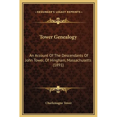Tower Genealogy: An Account Of The Descendants Of John Tower, Of Hingham, Massachusetts (1891)