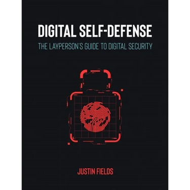 Digital Self-Defense: The Layperson's Guide to Digital Security