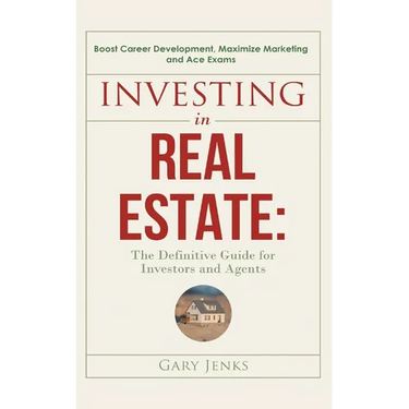 Investing in Real Estate: : The Definitive Guide for Investors and Agents Boost Career Development, Maximize Marketing and Ace Exams