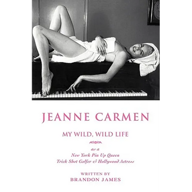 Jeanne Carmen: MY WILD, WILD LIFE as a New York Pin Up Queen