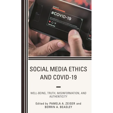 Social Media Ethics and Covid-19: Well-Being, Truth, Misinformation, and Authenticity