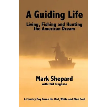 A Guiding Life: Living, Fishing and Hunting the American Dream