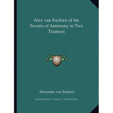 Alex van Suchten of the Secrets of Antimony in Two Treatises