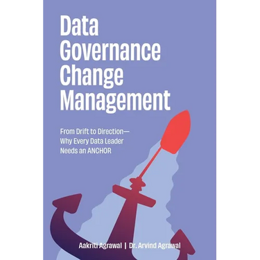 Data Governance Change Management: From Drift to Direction-Why Every Data Leader Needs an ANCHOR