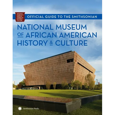 Official Guide to the Smithsonian National Museum of African American History and Culture