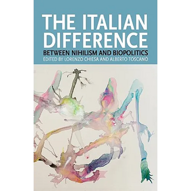 The Italian Difference: Between Nihilism and Biopolitics
