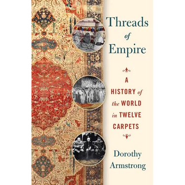 Threads of Empire: A History of the World in Twelve Carpets