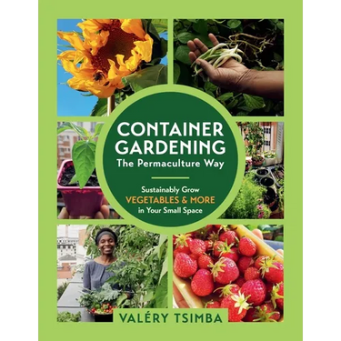 Container Gardening - The Permaculture Way: Sustainably Grow Vegetables and More in Your Small Space