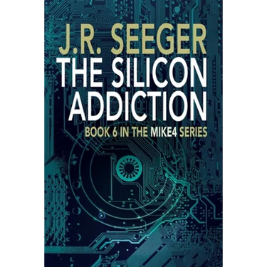 The Silicon Addiction: Book 6 in the MIKE4 Series