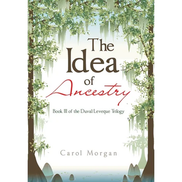 The Idea of Ancestry: Book Iii of the Duval/Leveque Trilogy